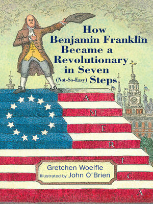 cover image of How Benjamin Franklin Became a Revolutionary in Seven (Not-So-Easy) Steps
